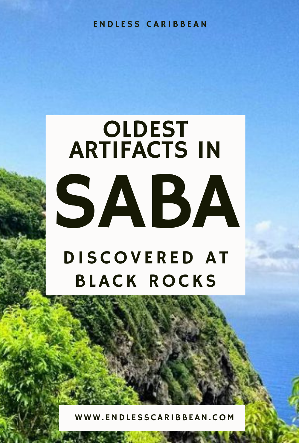 Oldest Artifacts in Saba Discovered at Black Rocks | Endless Caribbean